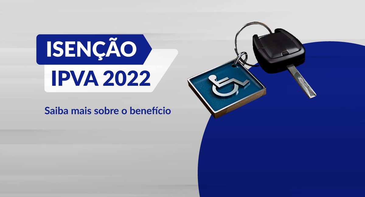 COMUNICADO OFICIAL – ISENÇÃO DE IPVA/PCD 2022