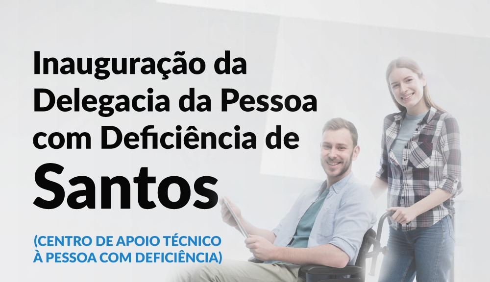Governo de SP inaugura Centro de Apoio Técnico para atendimento de pessoas com deficiência em Santos